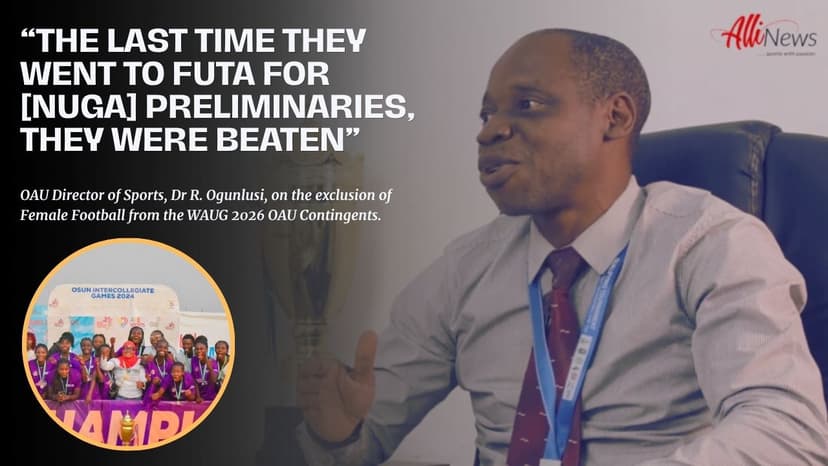 OAU Director of Sports Provides Conflicting Accounts on the Exclusion of Female Football from the University’s WAUG 2026 Contingent.